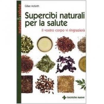 Supercibi naturali per la salute. Il vostro corpo vi ringrazierà