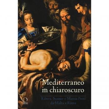 Mediterraneo in chiaroscuro. Ribera, Stomer e Mattia Preti da Malta a Roma. Catalogo della mostra (Roma, 12 gennaio-21 maggio 2017). Ediz. illustrata
