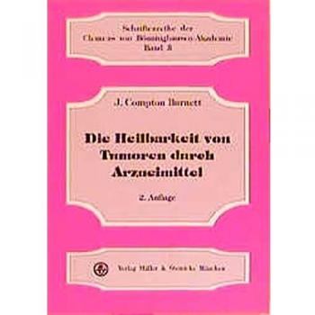 Burnett, J. Compton Die Heilbarkeit Von Tumoren Durch Arzneimittel. Schriftenreihe Der Clemens Von Bönninghausen-Akademie Bd.3.