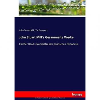 Mill, John Stuard: John Stuart Mill´s Gesammelte Werke
