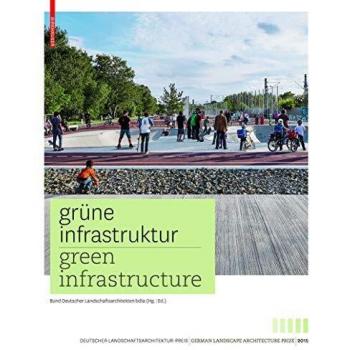 Grüne Infrastruktur / Green Infrastructure: Deutscher Landschaftsarchitekturpreis 2015 / German Landscape Architecture Prize 2015