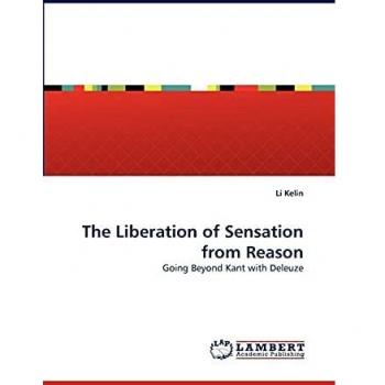 The Liberation of Sensation from Reason: Going Beyond Kant with Deleuze