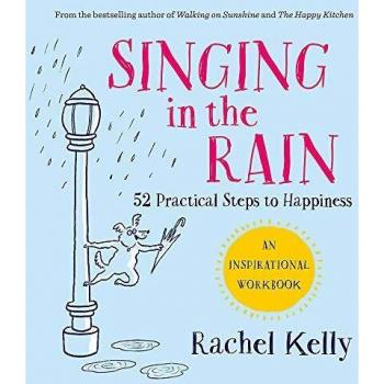Singing in the Rain: 52 practical steps to happiness