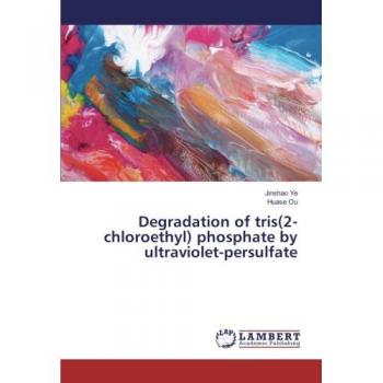 Ye, Jinshao: Degradation of tris(2-chloroethyl) phosphate by ultraviolet-persulfate