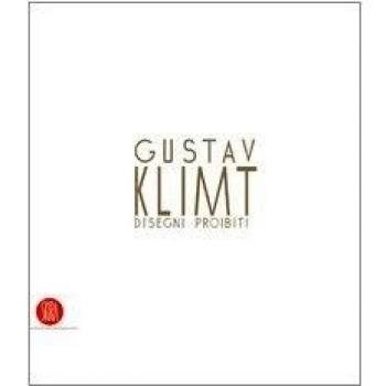 Gustav Klimt. Disegni proibiti. Catalogo della mostra