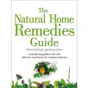The Natural Home Remedies Guide: A step-by-step guide to safe and effective treatments for common ailments