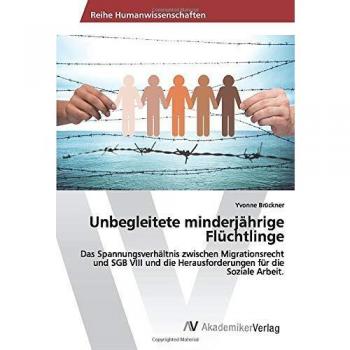 Unbegleitete minderjährige Flüchtlinge: Das Spannungsverhältnis zwischen Migrationsrecht und SGB VIII und die Herausforderungen für die Soziale Arbeit.