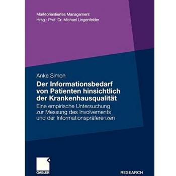 Der Informationsbedarf von Patienten Hinsichtlich der Krankenhausqualität: Eine Empirische Untersuchung zur Messung des Involvements und der ...