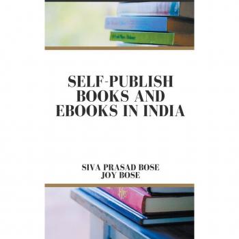 Bose, Siva Prasad: Self Publish Books and e-Books in India