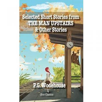 Selected Short Stories from THE MAN UPSTAIRS: & Other Stories