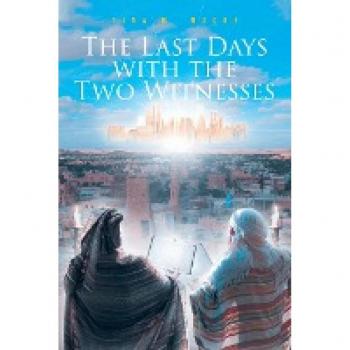Moore, Tina M.: The Last Days with the Two Witnesses