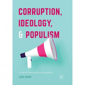 Corruption, Ideology, and Populism: The Rise of Valence Political Campaigning