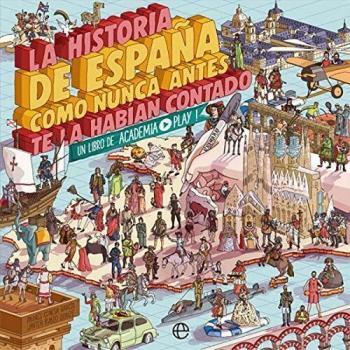 LA HISTORIA DE ESPAÃA COMO NUNCA ANTES TE LA HABÃAN CONTADO: UN LIBRO DE ACADEMIA PLAY