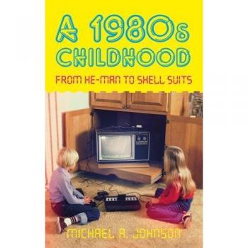 A 1980s Childhood : From He-Man to Shell Suits