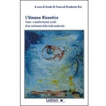 L'umano risentire. Trame e manifestazioni sociali di un sentimento della tarda modernità
