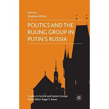 Politics and the Ruling Group in Putin's Russia