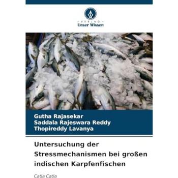 Rajasekar, Gutha: Untersuchung der Stressmechanismen bei großen indischen Karpfenfischen