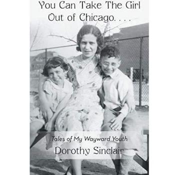You Can Take The Girl Out of Chicago . . .: Tales of My Wayward Youth