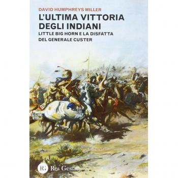 L'ultima vittoria degli indiani. Little Big Horn e la disfatta del generale Custer