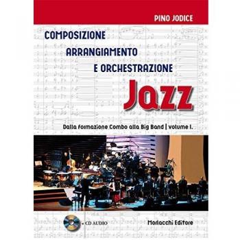 Composizione, arrangiamento e orchestrazione jazz. Con CD-Audio. Dalla formazione Combo alla Big Band