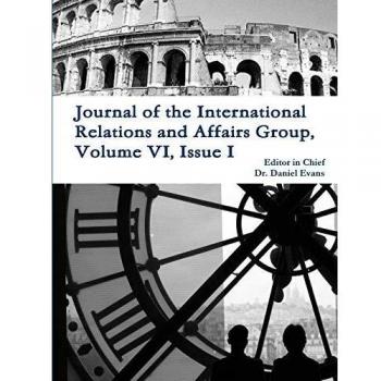Journal of the International Relations and Affairs Group, Volume VI, Issue I