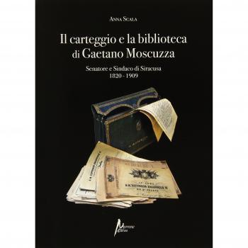 Il carteggio e la biblioteca di Gaetano Moscuzza senatore e sindaco di Siracusa (1820-1909)