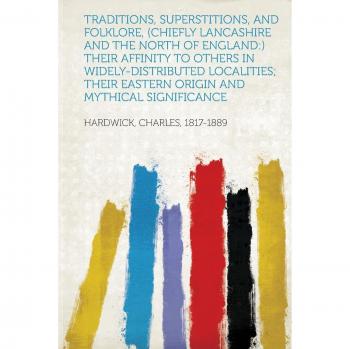 Hardwick, C: Traditions, Superstitions, and Folklore,
