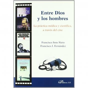 Entre dios y los hombres. La práctica médica y científica, a través del cine. (Tapa blanda).