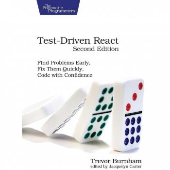 Test-Driven React, Second Edition : Find Problems Early, Fix Them Quickly, Code with Confidence