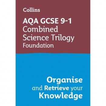 Collins GCSE AQA GCSE 9-1 Combined Science Trilogy Foundation Organise and Retrieve Your Knowledge