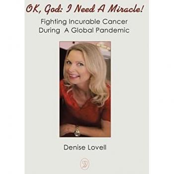 Ok, God: I Need a Miracle!: Fighting Incurable Cancer During a Global Pandemic