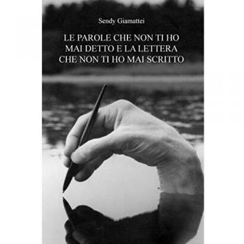 LE PAROLE CHE NON TI HO MAI DETTO E LA LETTERA CHE NON TI HO MAI SCRITTO