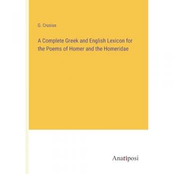A Complete Greek and English Lexicon for the Poems of Homer and the Homeridae