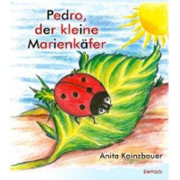 Kainzbauer, Anita: Pedro der kleine Marienkäfer
