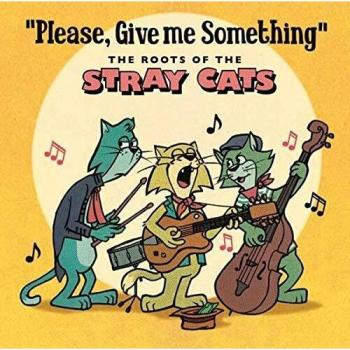 Please, Give Me Something: The Roots Of The Stray Cats