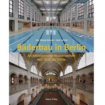 Bäderbau in Berlin: Architektonische Wasserwelten von 1800 bis heute