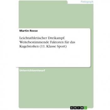 Leichtathletischer Dreikampf. Weitebestimmende Faktoren für das Kugelstoßen (11. Klasse Sport)