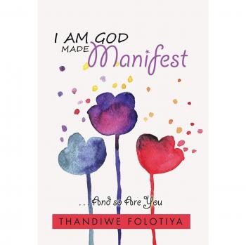 I Am God Made Manifest: . . . And so Are You
