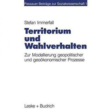 Territorium und Wahlverhalten: Zur Modellierung geopolitischer und geoökonomischer Prozesse