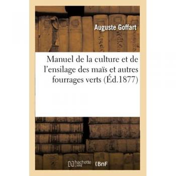 Manuel de la culture et de l'ensilage des maïs et autres fourrages verts