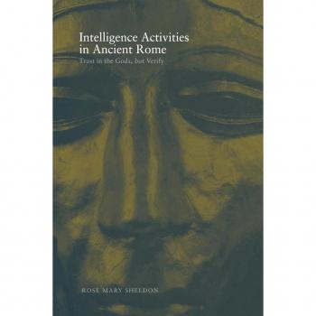 Intelligence Activities in Ancient Rome: Trust in the Gods But Verify (Studies in Intelligence)