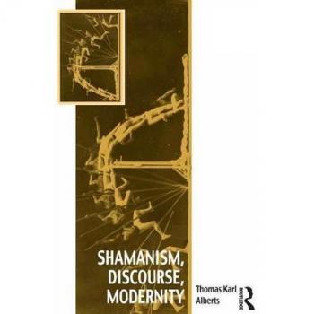 Shamanism, Discourse, Modernity (Vitality of Indigenous Religions)