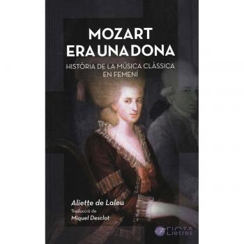 Mozart era una dona: Història de la música clàssica en femení.