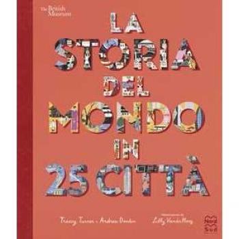 La storia del mondo in 25 città. Ediz. a colori