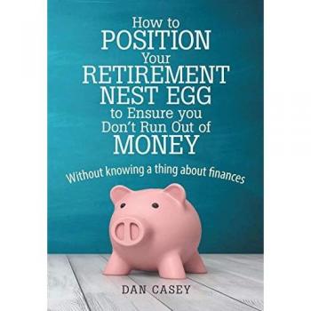 How to Position Your Retirement Nest Egg to Ensure you Don't Run Out of Money