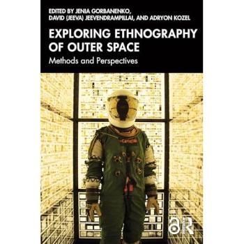 Exploring Ethnography of Outer Space: Methods and Perspectives (Anthropology of Now)