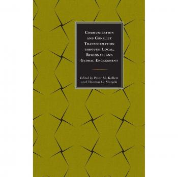 Communication and Conflict Transformation through Local, Regional, and Global Engagement (Peace and Conflict Studies)