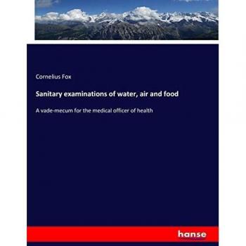 Sanitary examinations of water, air and food: A vade-mecum for the medical officer of health