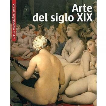 ARTE DEL SIGLO XIX (VISUAL ENCYCLOPEDIA OF ART)