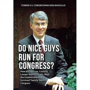Do Nice Guys Run for Congress?: How an Obscure, Country Lawyer Kept His Faith, Beat the Establishment, and Survived Twenty Years in Congress